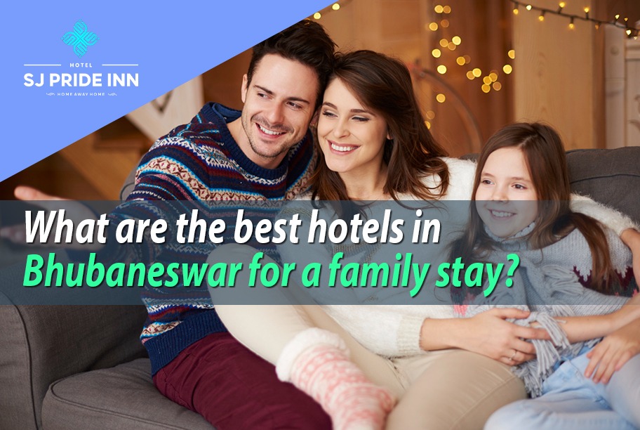 Best Hotels in Bhubaneswar for a Family Stay | SJ Prideinn
