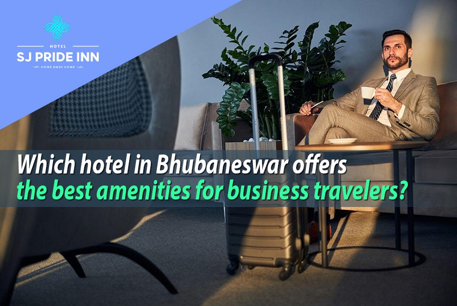 Best Hotel in Bhubaneswar for Business Travellers | SJ Pride Inn