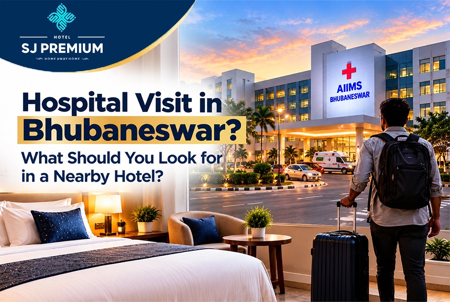 Hospital Visit in Bhubaneswar? What Should You Look for in a Nearby Hotel?
